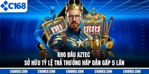 Kho Báu Aztec - Sở Hữu Tỷ Lệ Trả Thưởng Hấp Dẫn Gấp 5 Lần