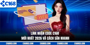 Link Nhận Code C168 Mới Nhất 2026 Và Cách Săn Nhanh