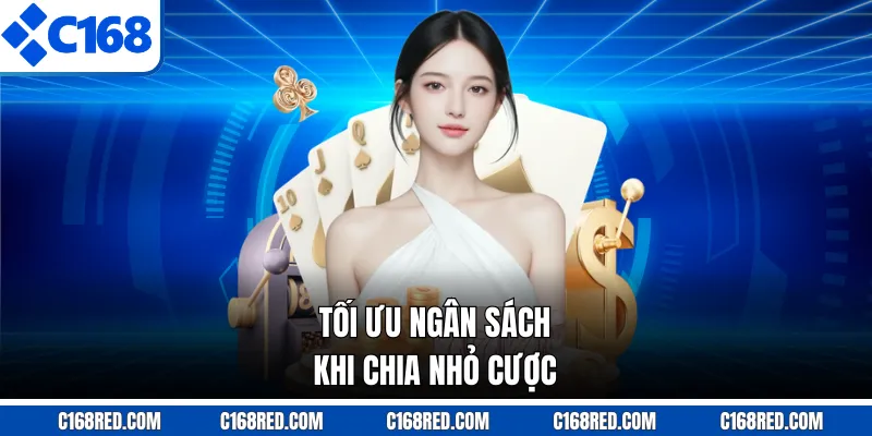 Tối ưu ngân sách khi chia nhỏ cược